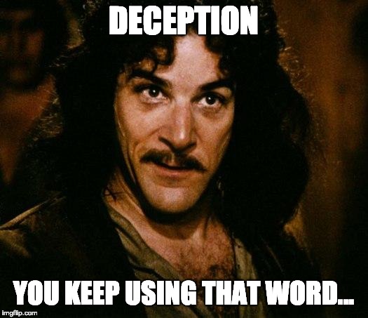 DECEPTION: YOU KEEP USING THAT WORDb&